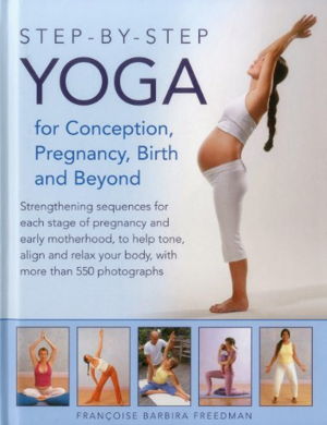 Cover art for Step by Step Yoga for Conception Pregnancy Birth and Beyond Strengthening Sequences for Each Stage of Pregnancy and E