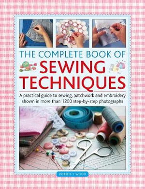 Cover art for The Complete Book of Sewing Techniques A practical guide to sewing patchwork and embroidery shown in more than 1200 st