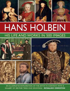 Cover art for Holbein His Life and Works in 500 Images An illustrated exploration of the artist his life and context with a galler