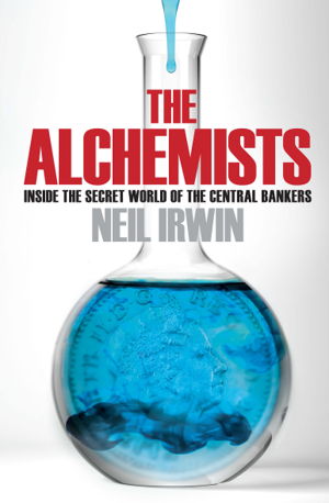 Cover art for The Alchemists: Inside the Secret World of Central Bankers