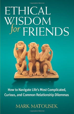Cover art for Ethical Wisdom for Friends How to Navigate Life's Most Complicated Curious and Common Relationship Dilemmas