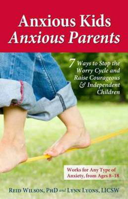 Cover art for Anxious Kids Anxious Parents 7 Ways to Stop the Worry Cycle and Raise Courageous and Independent Children