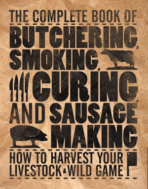 Cover art for Complete Book of Butchering Smoking Curing and Sausages How