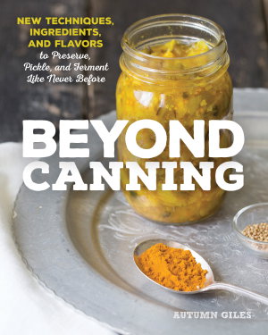 Cover art for Beyond Canning New Ideas in Preserving, Pickling, and
