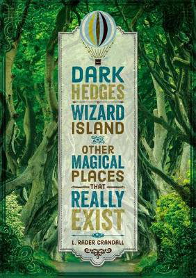 Cover art for Dark Hedges, Wizard Island, and Other Magical Places That Really Exist