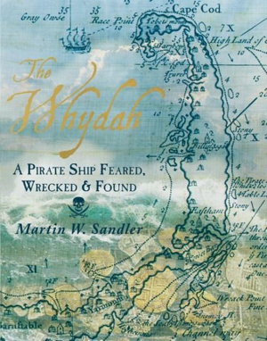 Cover art for The Whydah A Pirate Ship Feared, Wrecked, and Found
