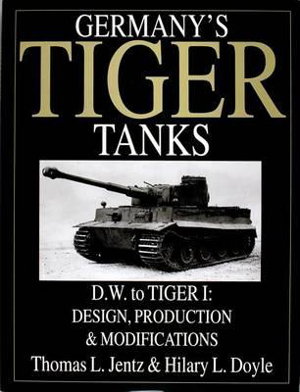 Cover art for Germany's Tiger Tanks D.W. to Tiger I Design Production & Modifications