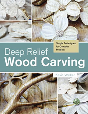Cover art for Deep Relief Wood Carving: Simple Techniques for Complex Projects