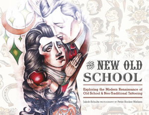 Cover art for New Old School: Exploring the Modern Renaissance of Old School & Neo-Traditional Tattooing