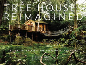 Cover art for Tree Houses Reimagined: Luxurious Retreats for Tranquility and Play