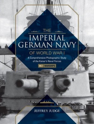 Cover art for Imperial German Navy of World War I Vol. 1 Warships A Comprehensive Photographic Study of the Kaiser's Naval