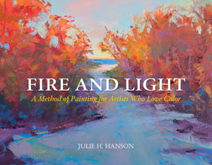 Cover art for Fire and Light: A Method of Painting for Artists Who Love Color