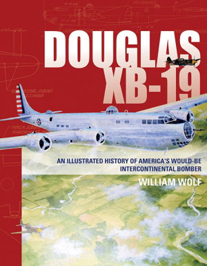 Cover art for Douglas XB-19 An Illustrated History of America's Would-Be Intercontinental Bomber