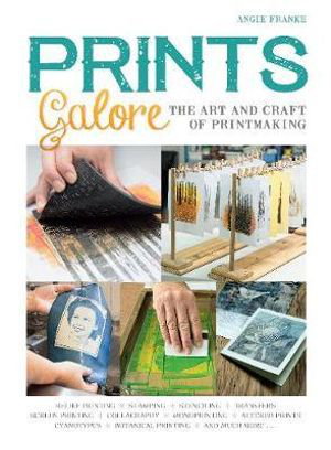 Cover art for Prints Galore: The Art and Craft of Printmaking, with 41 Projects to Get You Started