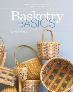Cover art for Basketry Basics: Create 18 Beautiful Baskets as You Learn the Craft