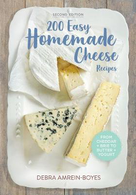 Cover art for 200 Easy Homemade Cheese Recipes: From Cheddar and Brie to Butter and Yogurt