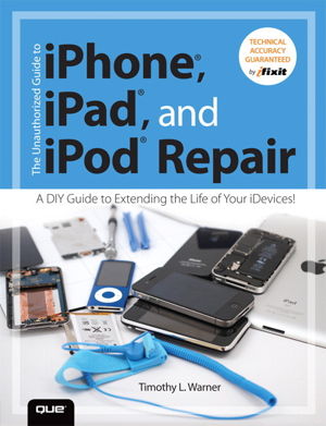 Cover art for The Unauthorized Guide to iPhone, iPad, and iPod Repair