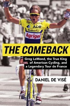 Cover art for The Comeback Greg Lemond the True King of American Cycling and a Legendary Tour de France