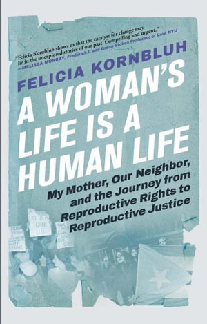Cover art for A Woman's Life Is a Human Life My Mother Our Neighbor and the Journey from Reproductive Rights to Reproductive Justic