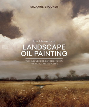 Cover art for The Elements of Landscape Oil Painting Techniques for Rendering Sky Terrain Trees and Water