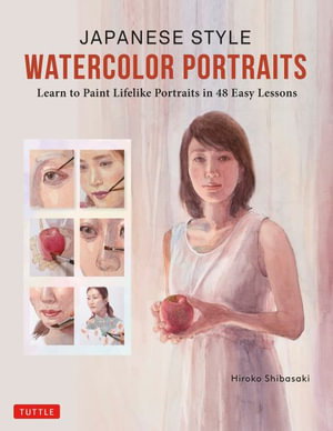 Cover art for Japanese Style Watercolor Portraits Learn to Paint Lifelike Portraits in 48 Easy Lessons (With Over 400 Illustrations)