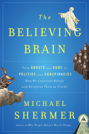 Cover art for Believing Brain From Ghosts to Gods to Politics and Conspiracies How We Construct Beliefs and Reinforce Them as Truths