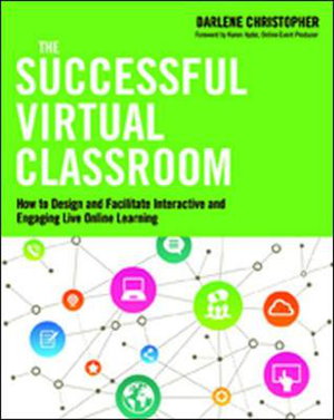 Cover art for The Successful Virtual Classroom: How to Design and Facilitate Interactive and Engaging Live Online Learning