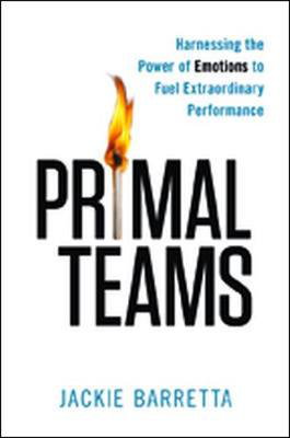 Cover art for Primal Teams: Harnessing the Power of Emotions to Fuel Extraordinary Performance