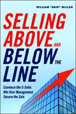 Cover art for Selling Above and Below the Line: Convince the C-Suite. Win Over Management. Secure the Sale.