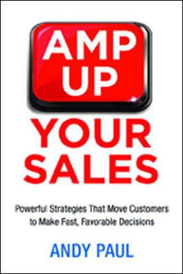 Cover art for Amp Up Your Sales: Powerful Strategies That Move Customers to Make Fast, Favorable Decisions