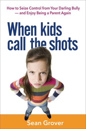 Cover art for When Kids Call the Shots: How to Seize Control from Your Darling Bully - and Enjoy Being a Parent Again