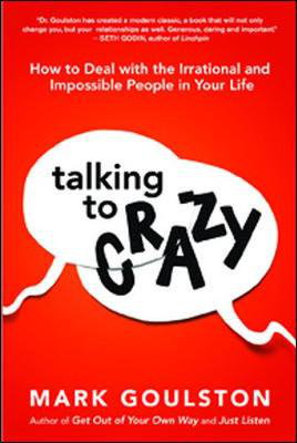 Cover art for Talking to Crazy: How to Deal with the Irrational and Impossible People in Your Life
