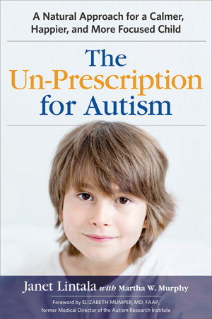 Cover art for The Un-Prescription for Autism: A Natural Approach for a Calmer, Happier, and More Focused Child