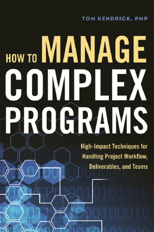 Cover art for How to Manage Complex Programs: High-Impact Techniques for Handling Project Workflow, Deliverables, and Teams