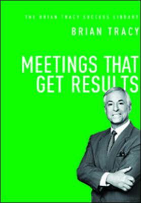 Cover art for Meetings That Get Results: The Brian Tracy Success Library