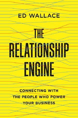 Cover art for The Relationship Engine: Connecting with the People Who Power Your Business