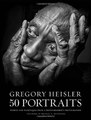 Cover art for Gregory Heisler 50 Portraits Stories and Techniques from a Photographer's Photographer