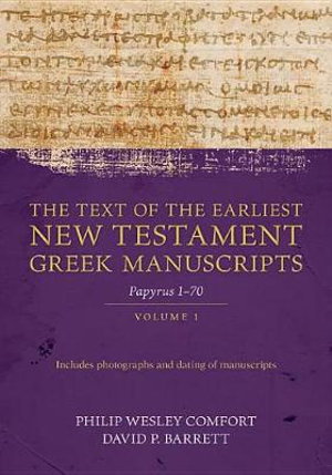 Cover art for Text of the Earliest New Testament Greek Manuscripts Volume 1 Papyri 1-72