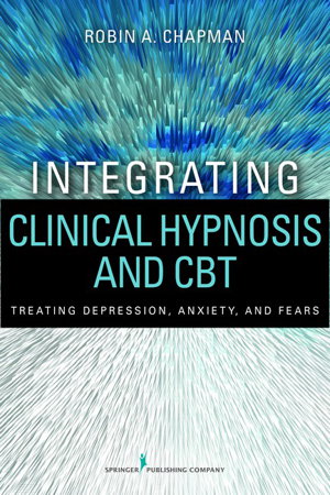 Cover art for Integrating Clinical Hypnosis and CBT Treating Depression Anxiety and Fears