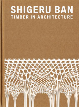 Cover art for Shigeru Ban: Timber in Architecture