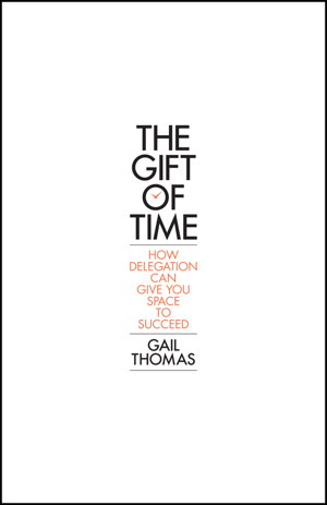 Cover art for The Gift of Time - How Delegation Can Give You    Space to Succeed