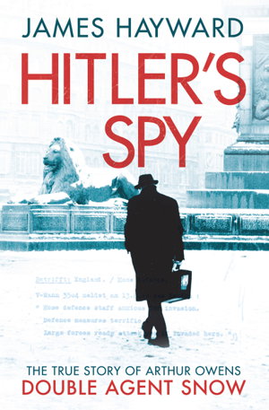 Cover art for Hitler's Spy The True Story of Arthur Owens Double Agent
