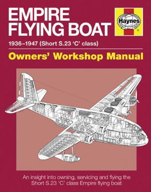 Cover art for Empire Flying Boat Manual An Insight into Owning Servicing and Flying the Short S.23 'C' Class Empire Flying Boat