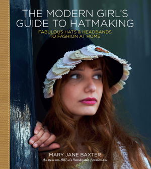Cover art for The Modern Girl's Guide to Hatmaking