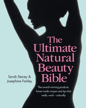Cover art for The Ultimate Natural Beauty Bible: The award-winning products, home-made recipes and tips that really work - naturally