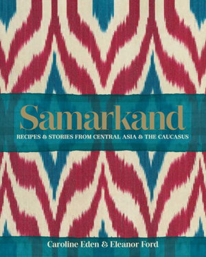 Cover art for Samarkand: Recipes and Stories From Central Asia and the Caucasus