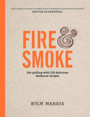Cover art for Fire & Smoke: Get Grilling with 120 Delicious Barbecue Recipes