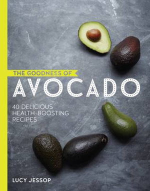 Cover art for The Goodness of Avocado 40 Delicious Health Boosting Recipes