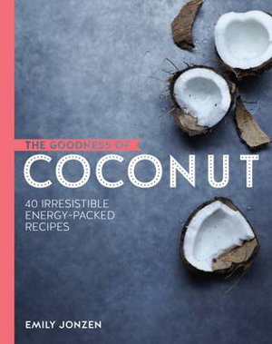 Cover art for The Goodness of Coconut: 40 Irresistible Energy-Packed Recipes