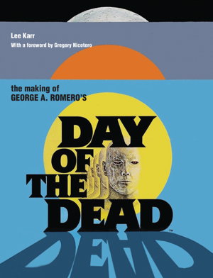 Cover art for The Making Of George A Romero's Day Of The Dead